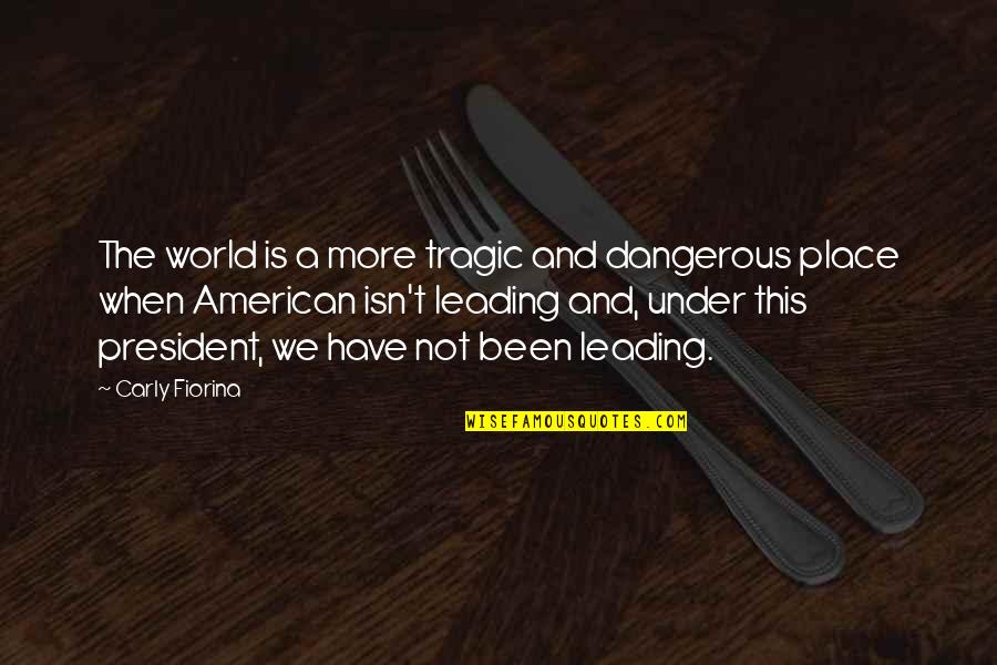 Salathiel Helms Quotes By Carly Fiorina: The world is a more tragic and dangerous