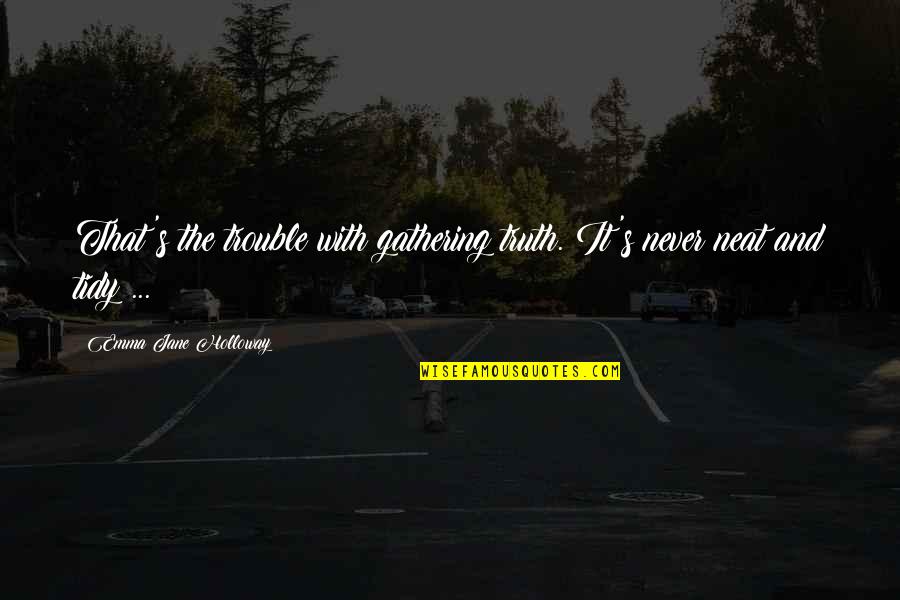 Salathiel In The Bible Quotes By Emma Jane Holloway: That's the trouble with gathering truth. It's never Salathiel In The Bible Quotes By Emma Jane Holloway: That's the trouble with gathering truth. It's never