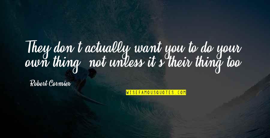 Salathiel Lightner Quotes By Robert Cormier: They don't actually want you to do your