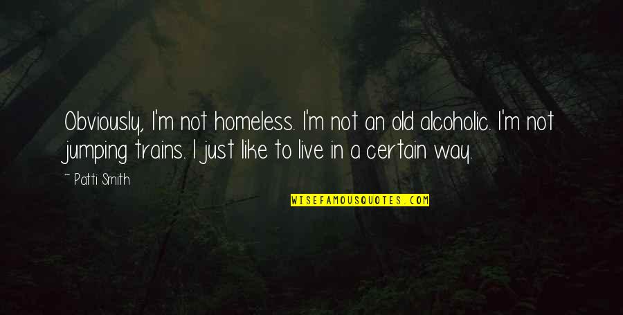 Salatiel Ft Quotes By Patti Smith: Obviously, I'm not homeless. I'm not an old