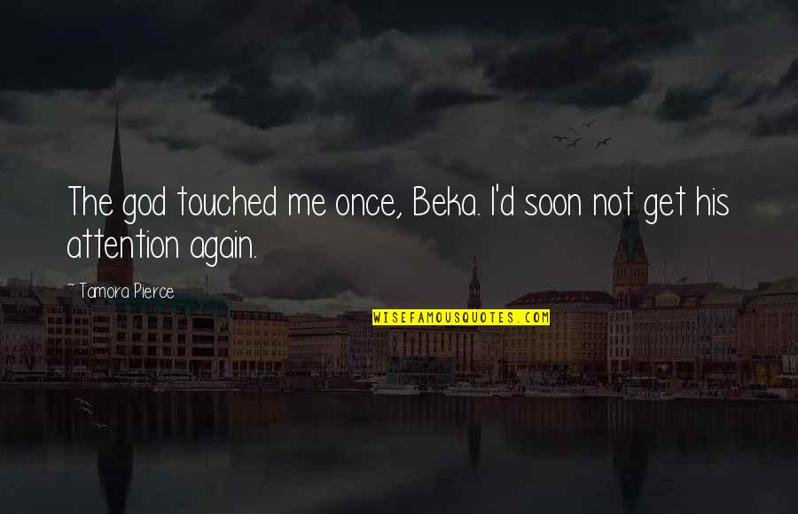 Salatiga Quotes By Tamora Pierce: The god touched me once, Beka. I'd soon