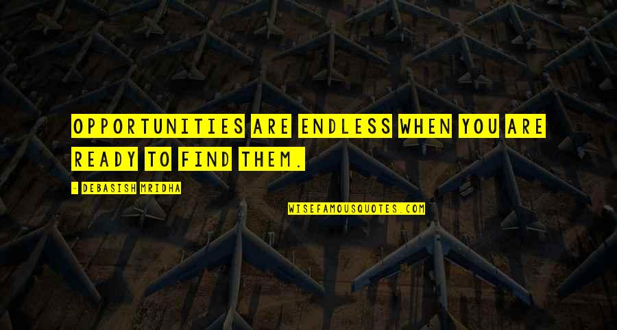 Salatini Quotes By Debasish Mridha: Opportunities are endless when you are ready to