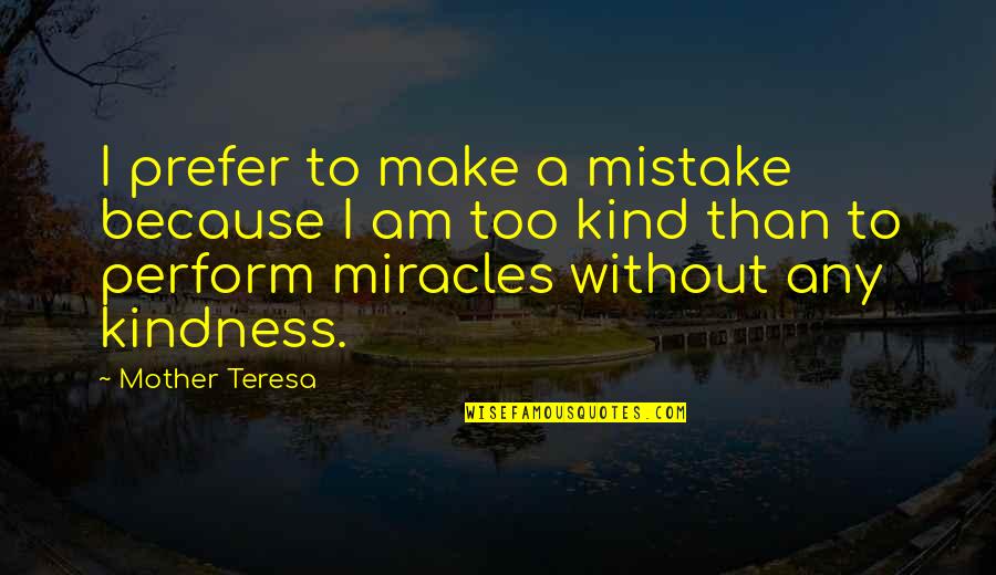 Salatini Quotes By Mother Teresa: I prefer to make a mistake because I