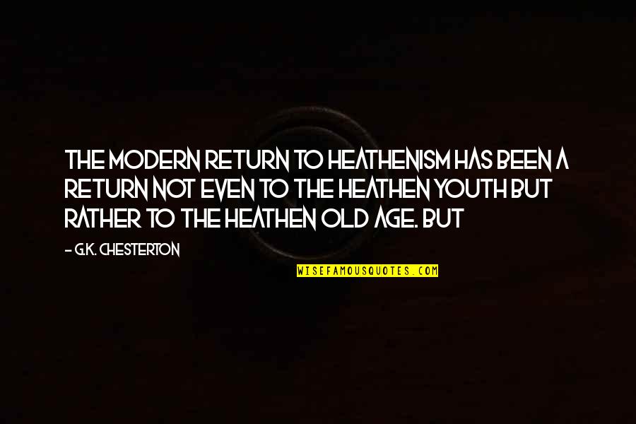 Salatino John Quotes By G.K. Chesterton: the modern return to heathenism has been a