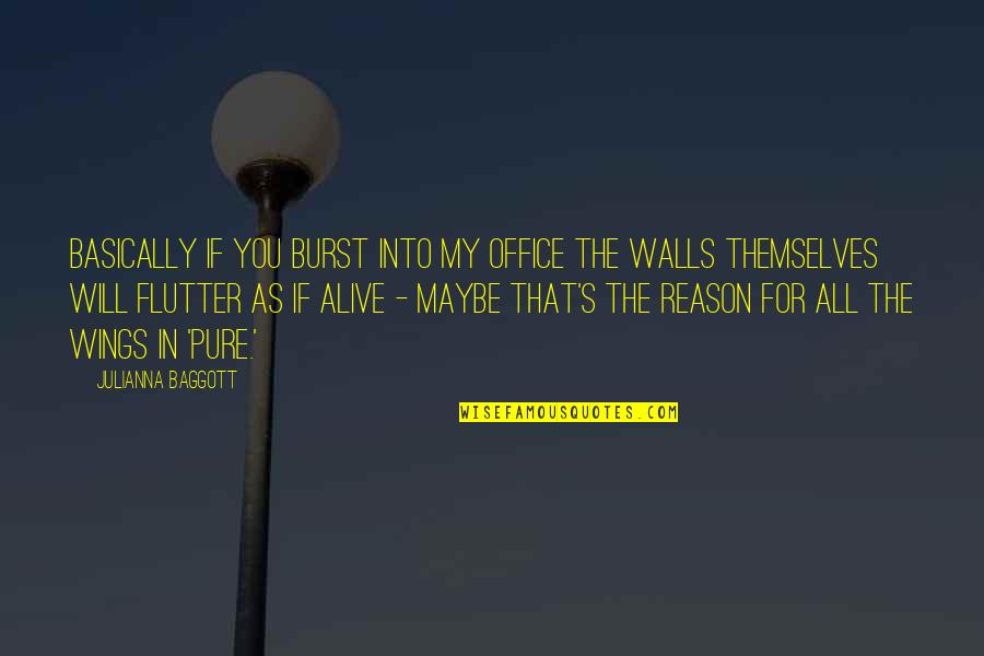 Salattu Suru Quotes By Julianna Baggott: Basically if you burst into my office the