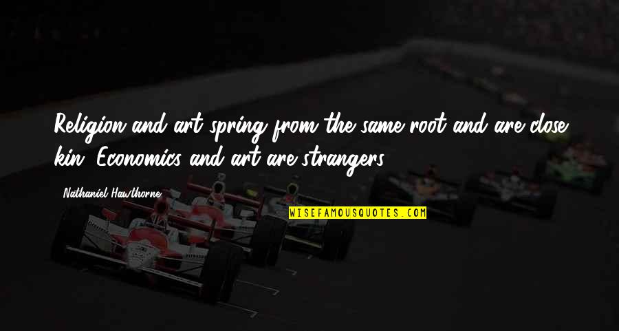Salatul Layl Quotes By Nathaniel Hawthorne: Religion and art spring from the same root Salatul Layl Quotes By Nathaniel Hawthorne: Religion and art spring from the same root