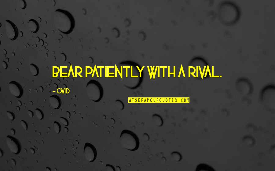 Salauddin Suman Quotes By Ovid: Bear patiently with a rival. Salauddin Suman Quotes By Ovid: Bear patiently with a rival.