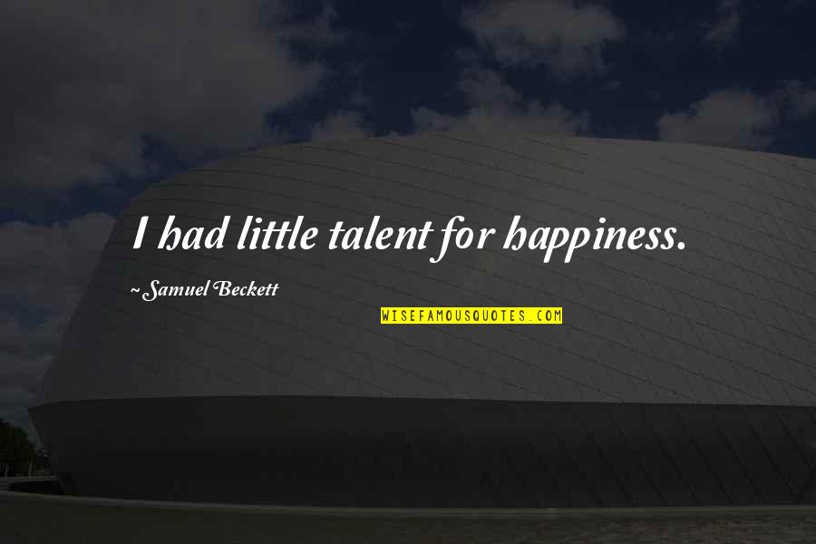 Salauddin Suman Quotes By Samuel Beckett: I had little talent for happiness.