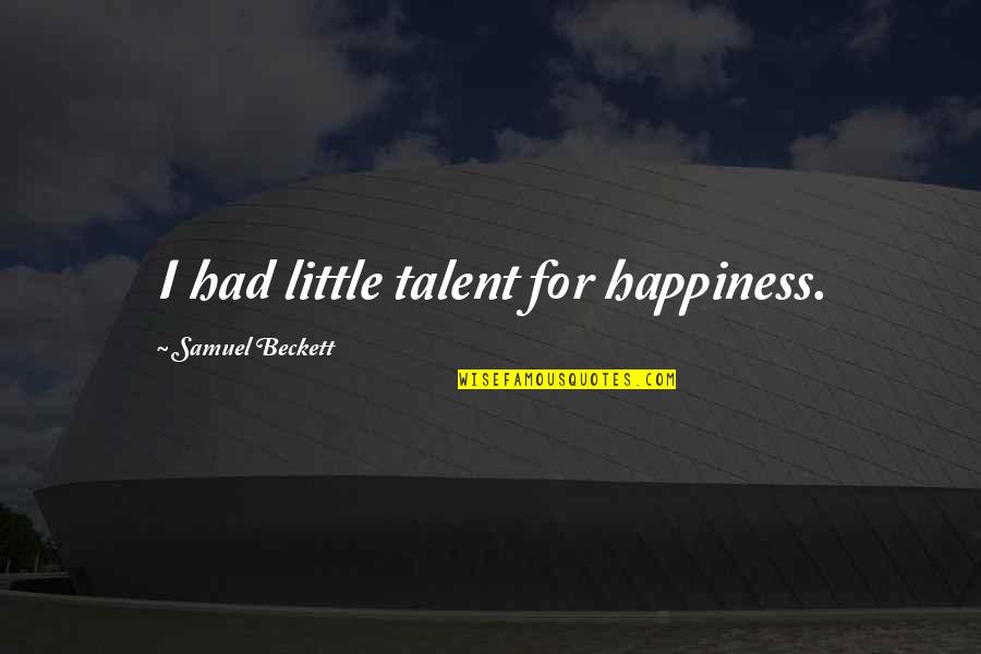 Salauddin Suman Quotes By Samuel Beckett: I had little talent for happiness. Salauddin Suman Quotes By Samuel Beckett: I had little talent for happiness.