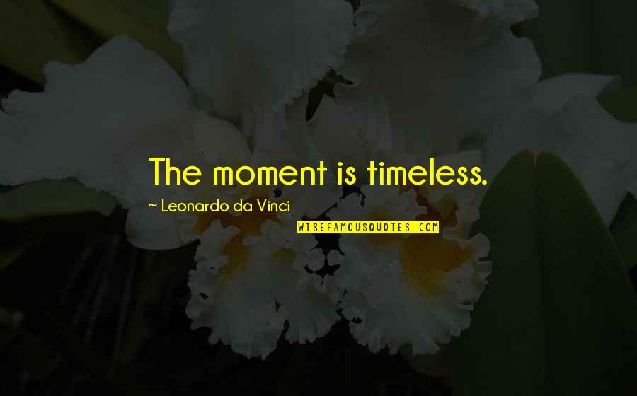 Salaverry Trujillo Quotes By Leonardo Da Vinci: The moment is timeless.