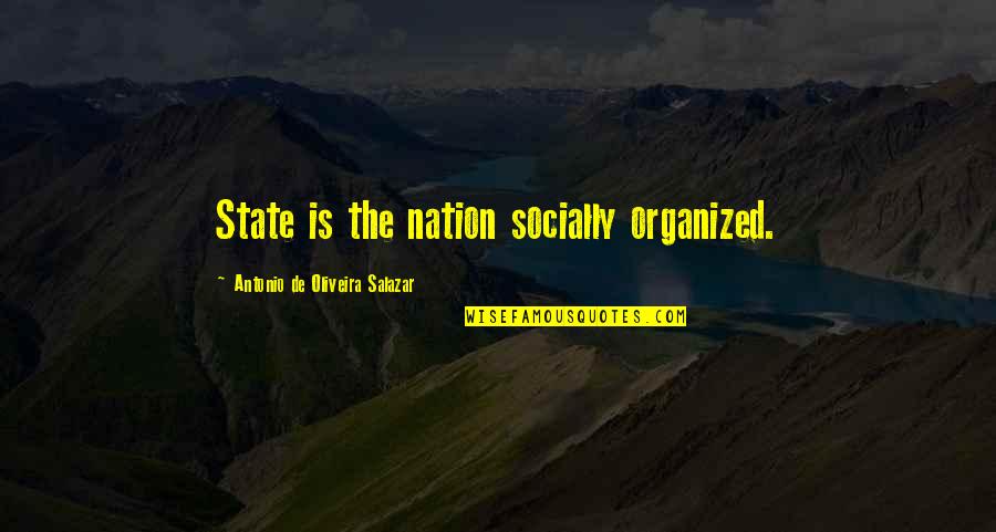 Salazar Quotes By Antonio De Oliveira Salazar: State is the nation socially organized.