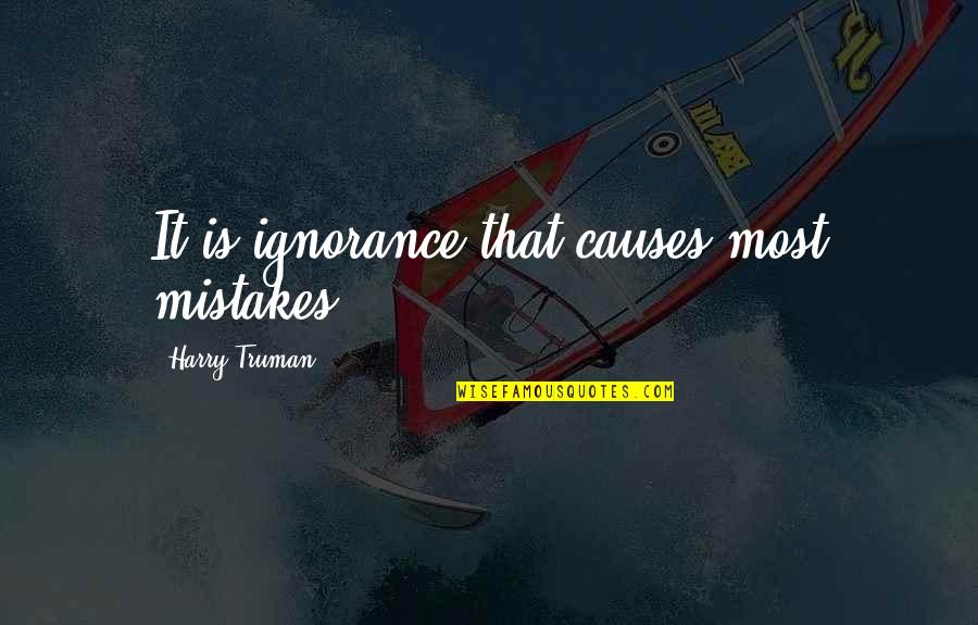 Salazar Roofing Quotes By Harry Truman: It is ignorance that causes most mistakes.
