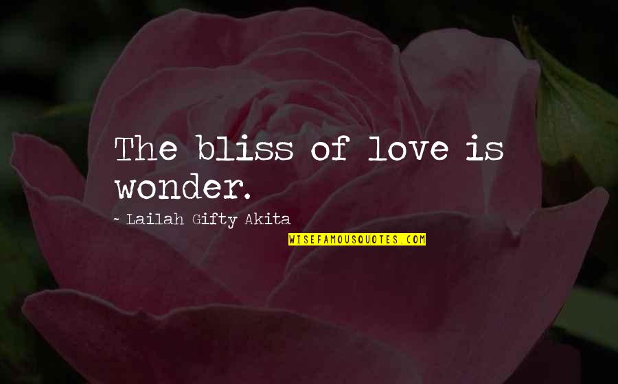 Salbatice Quotes By Lailah Gifty Akita: The bliss of love is wonder. Salbatice Quotes By Lailah Gifty Akita: The bliss of love is wonder.