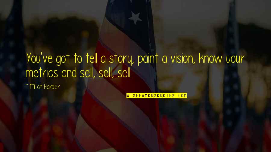 Salben Al Quotes By Mitch Harper: You've got to tell a story, paint a