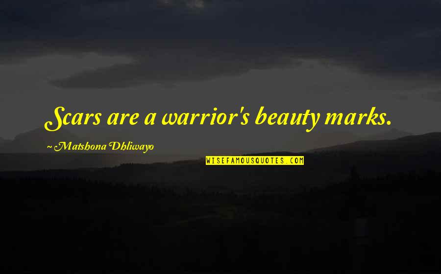 Salben Selber Quotes By Matshona Dhliwayo: Scars are a warrior's beauty marks. Salben Selber Quotes By Matshona Dhliwayo: Scars are a warrior's beauty marks.