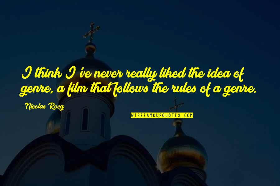 Salben Selber Quotes By Nicolas Roeg: I think I've never really liked the idea Salben Selber Quotes By Nicolas Roeg: I think I've never really liked the idea