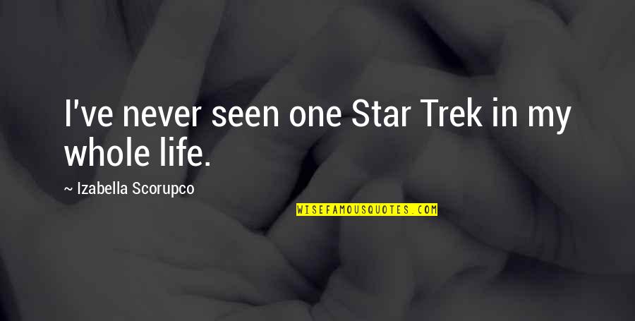 Salbitxada Quotes By Izabella Scorupco: I've never seen one Star Trek in my