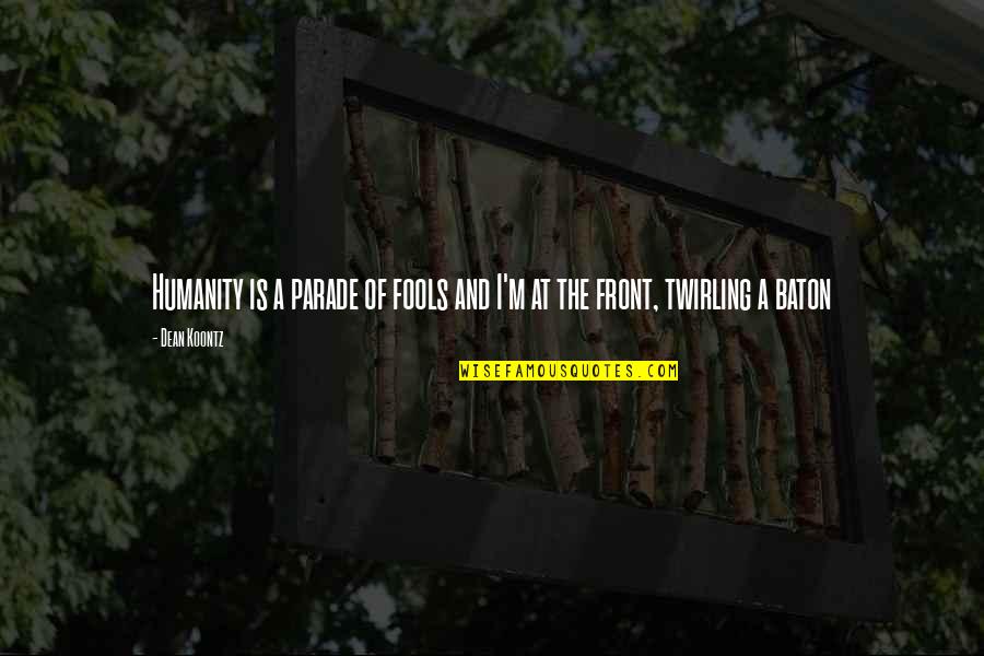 Salbitxada Recipe Quotes By Dean Koontz: Humanity is a parade of fools and I'm