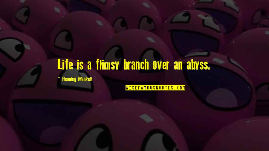 Salcano Bikes Quotes By Henning Mankell: Life is a flimsy branch over an abyss. Salcano Bikes Quotes By Henning Mankell: Life is a flimsy branch over an abyss.