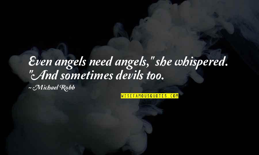 Salcano Quotes By Michael Robb: Even angels need angels," she whispered. "And sometimes