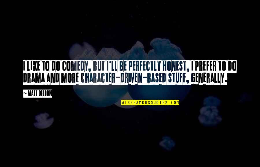 Salcher Nativity Quotes By Matt Dillon: I like to do comedy, but I'll be Salcher Nativity Quotes By Matt Dillon: I like to do comedy, but I'll be