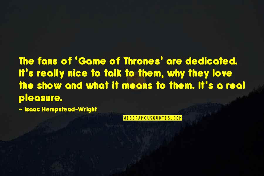 Salchicha En Quotes By Isaac Hempstead-Wright: The fans of 'Game of Thrones' are dedicated. Salchicha En Quotes By Isaac Hempstead-Wright: The fans of 'Game of Thrones' are dedicated.