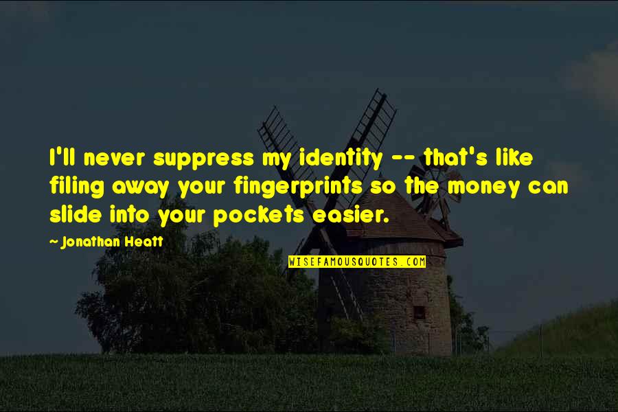 Salcines Dmd Quotes By Jonathan Heatt: I'll never suppress my identity -- that's like