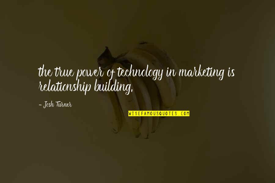 Salcines Palace Quotes By Josh Turner: the true power of technology in marketing is