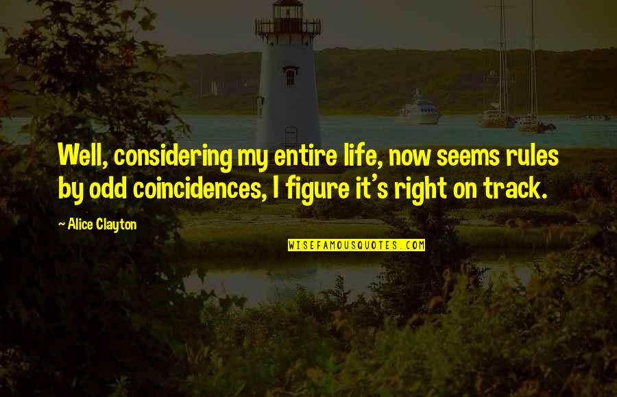 Salcombe Yawl Quotes By Alice Clayton: Well, considering my entire life, now seems rules Salcombe Yawl Quotes By Alice Clayton: Well, considering my entire life, now seems rules