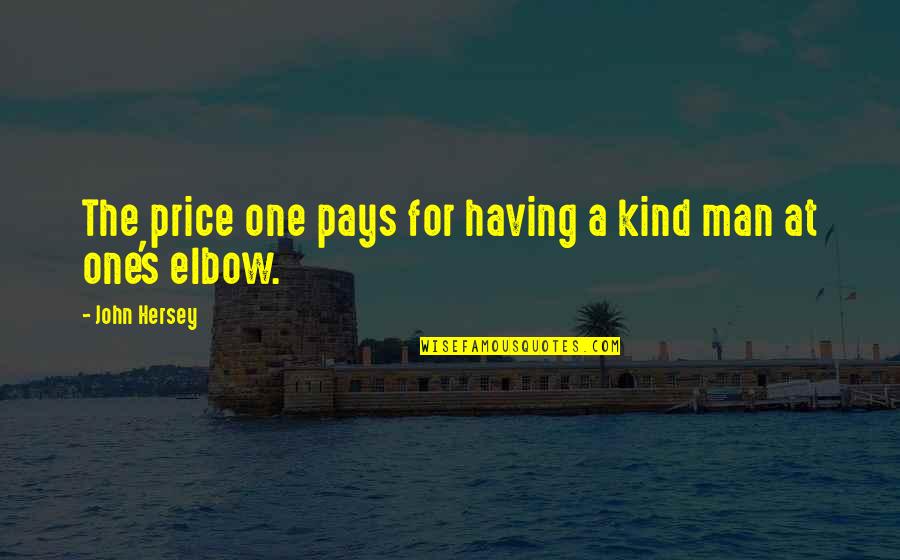 Saldivar And Associates Quotes By John Hersey: The price one pays for having a kind Saldivar And Associates Quotes By John Hersey: The price one pays for having a kind