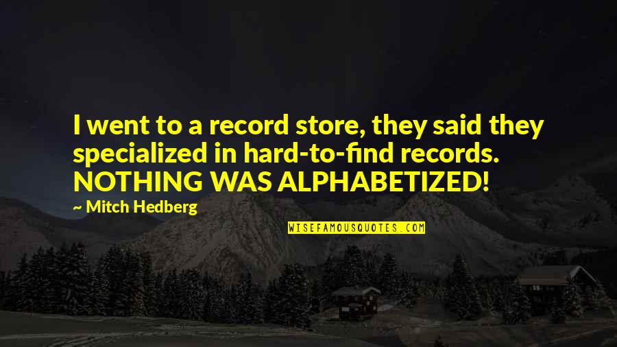 Saldremos De Esto Quotes By Mitch Hedberg: I went to a record store, they said