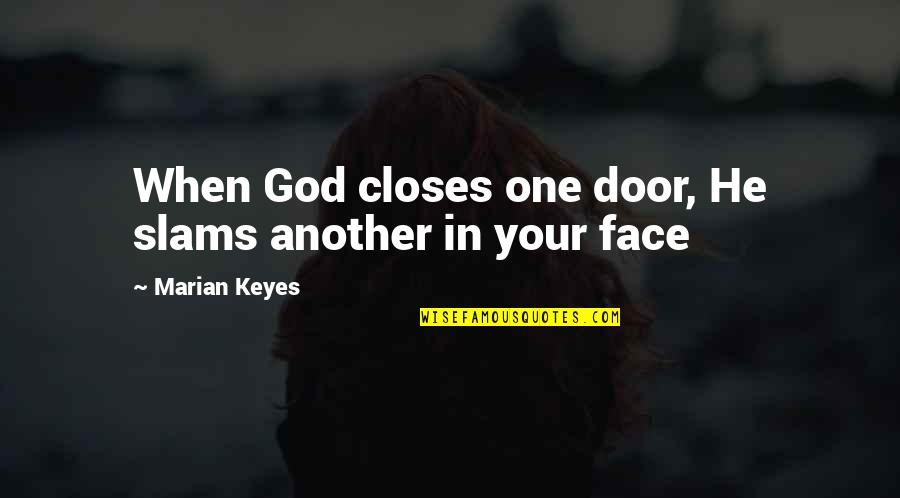 Saleability Define Quotes By Marian Keyes: When God closes one door, He slams another Saleability Define Quotes By Marian Keyes: When God closes one door, He slams another