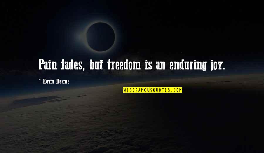 Salebiri Quotes By Kevin Hearne: Pain fades, but freedom is an enduring joy.