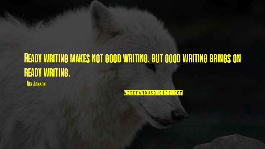 Saleemah Cartwright Quotes By Ben Jonson: Ready writing makes not good writing, but good