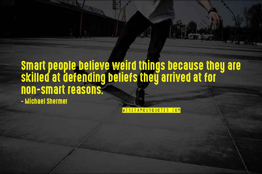 Saleh Al Fawzan Quotes By Michael Shermer: Smart people believe weird things because they are