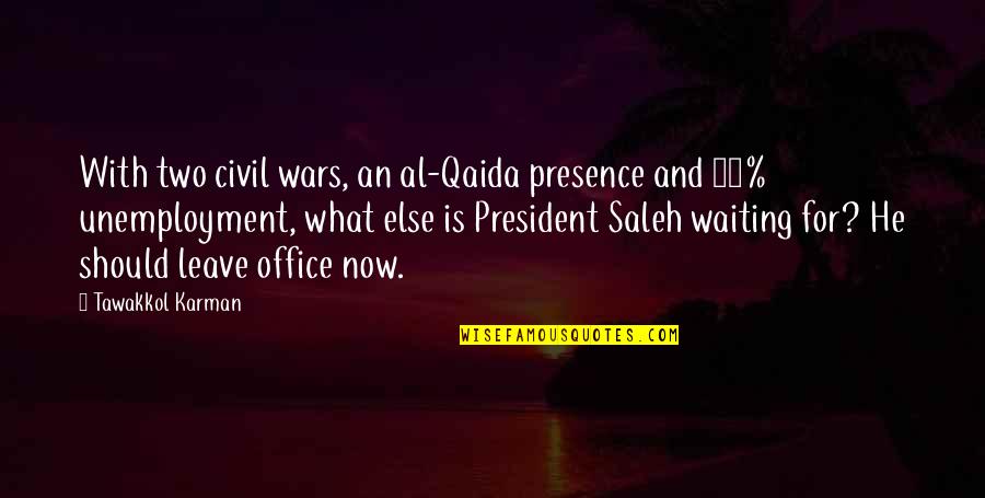 Saleh Quotes By Tawakkol Karman: With two civil wars, an al-Qaida presence and