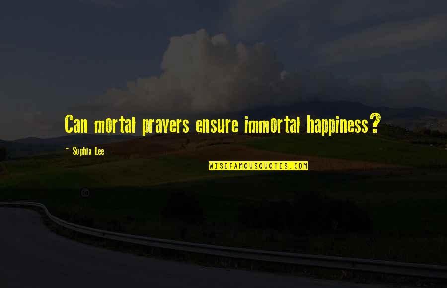 Salehi Hamid Quotes By Sophia Lee: Can mortal prayers ensure immortal happiness?