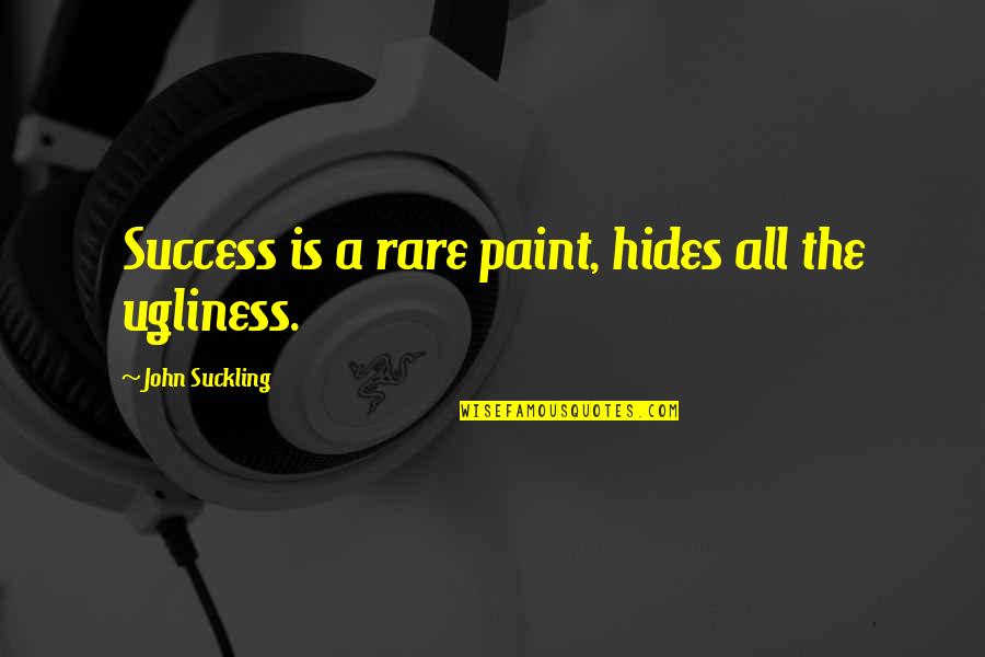 Salehiya Quotes By John Suckling: Success is a rare paint, hides all the