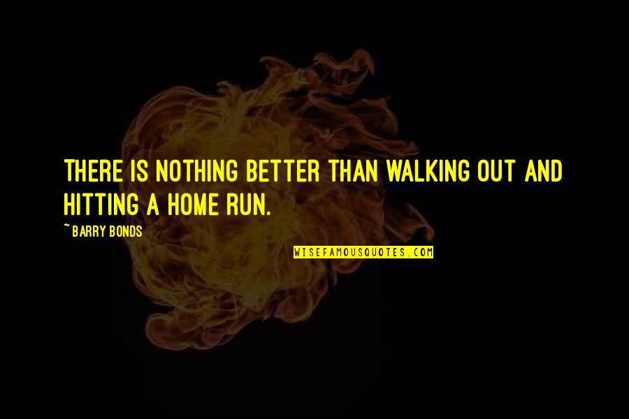 Salei Quotes By Barry Bonds: There is nothing better than walking out and