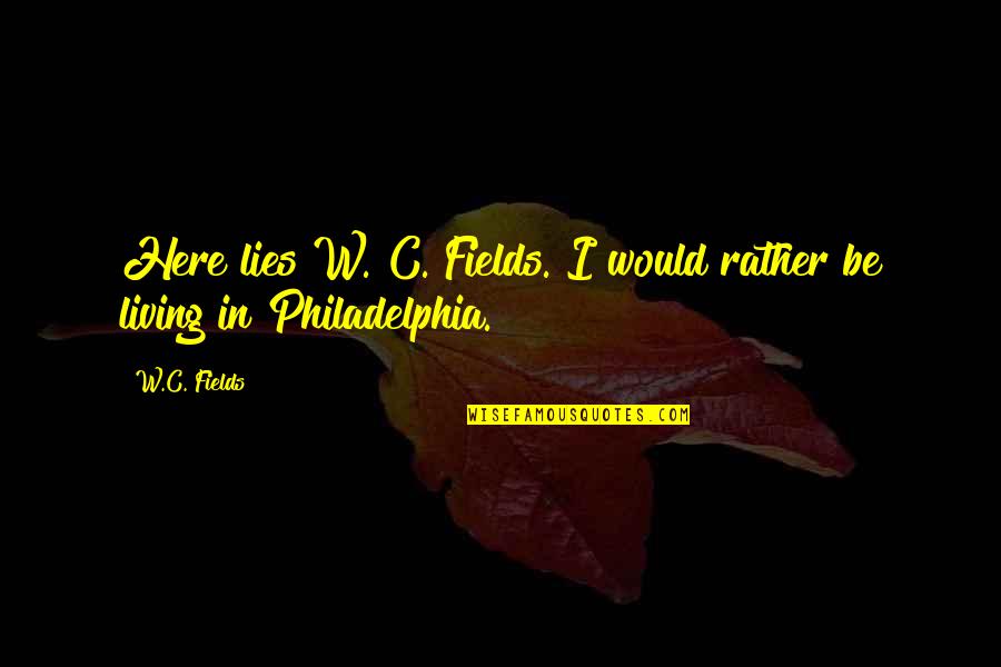 Salei Quotes By W.C. Fields: Here lies W. C. Fields. I would rather
