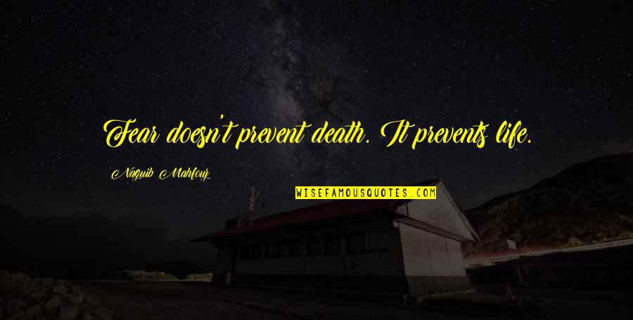 Salem Mary Sibley Quotes By Naguib Mahfouz: Fear doesn't prevent death. It prevents life.