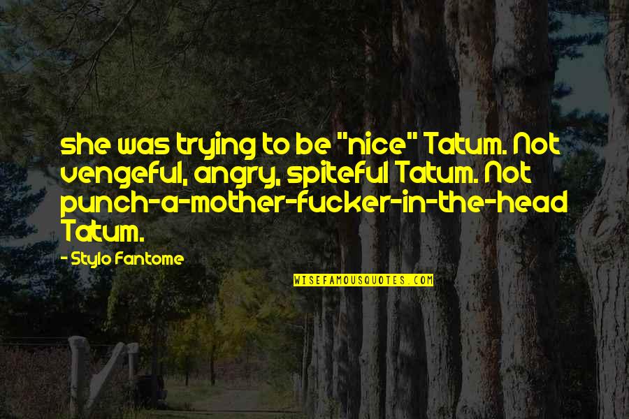 Salem Saberhagen Quotes By Stylo Fantome: she was trying to be "nice" Tatum. Not
