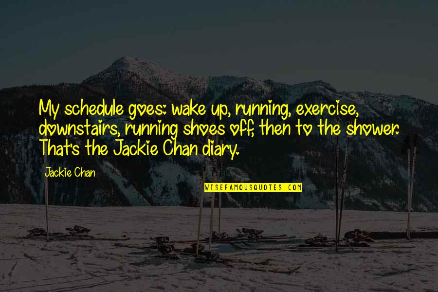 Salem Witchcraft Trial Quotes By Jackie Chan: My schedule goes: wake up, running, exercise, downstairs, Salem Witchcraft Trial Quotes By Jackie Chan: My schedule goes: wake up, running, exercise, downstairs,