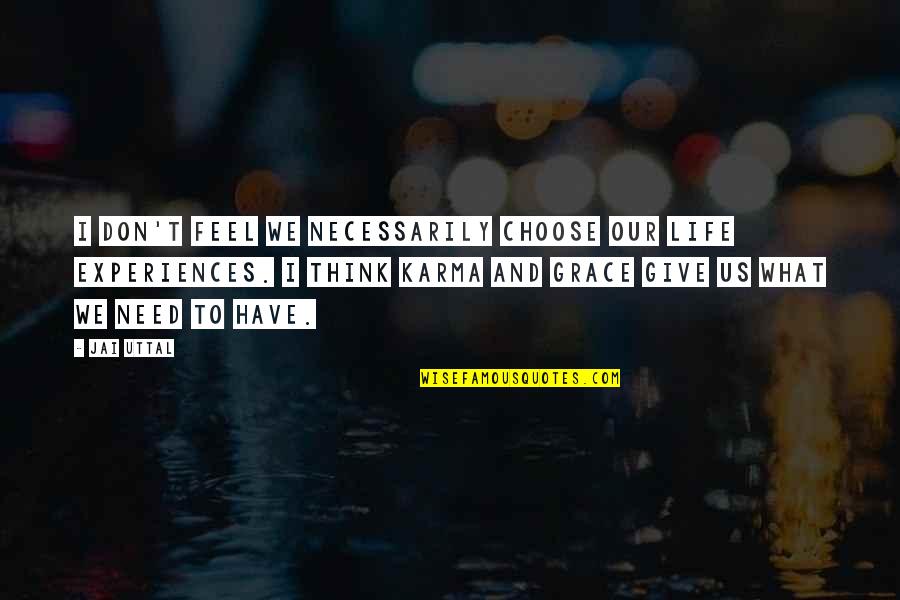 Salem Witchcraft Trials Quotes By Jai Uttal: I don't feel we necessarily choose our life