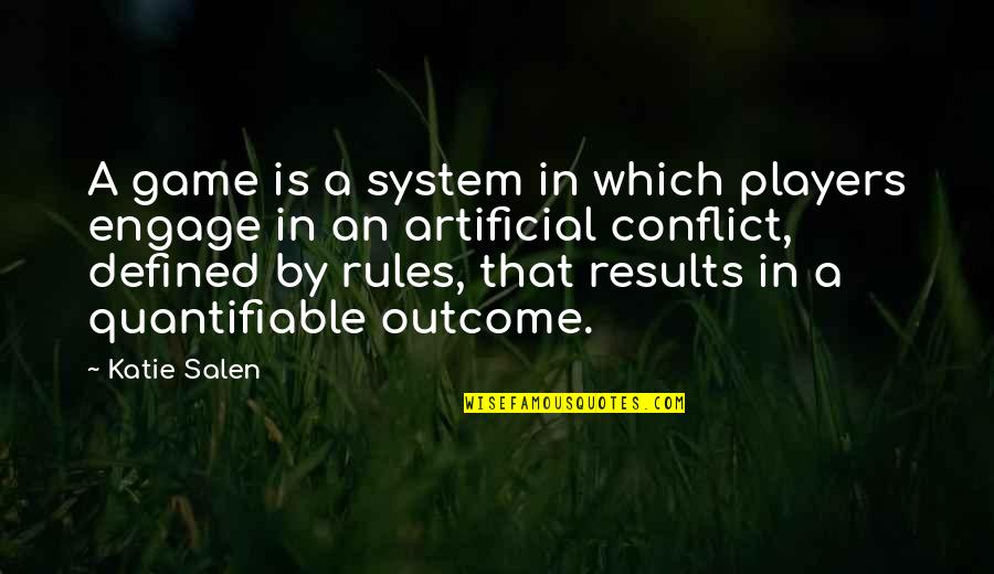 Salen Quotes By Katie Salen: A game is a system in which players