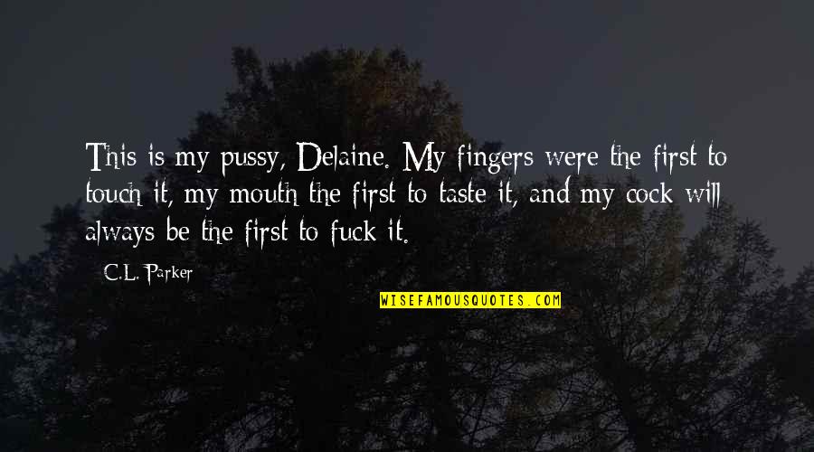 Salenger Jessica Quotes By C.L. Parker: This is my pussy, Delaine. My fingers were Salenger Jessica Quotes By C.L. Parker: This is my pussy, Delaine. My fingers were