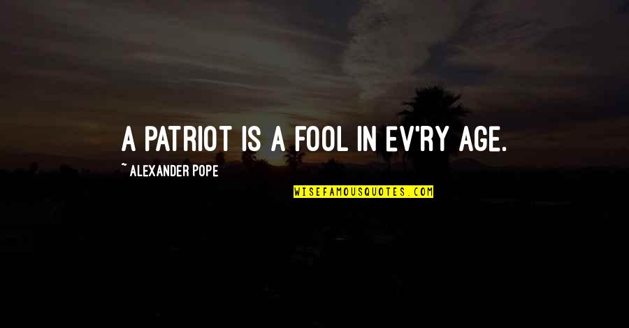 Salentina Quotes By Alexander Pope: A patriot is a fool in ev'ry age.