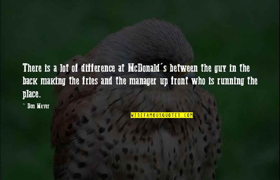 Salento Rice Quotes By Don Meyer: There is a lot of difference at McDonald's Salento Rice Quotes By Don Meyer: There is a lot of difference at McDonald's