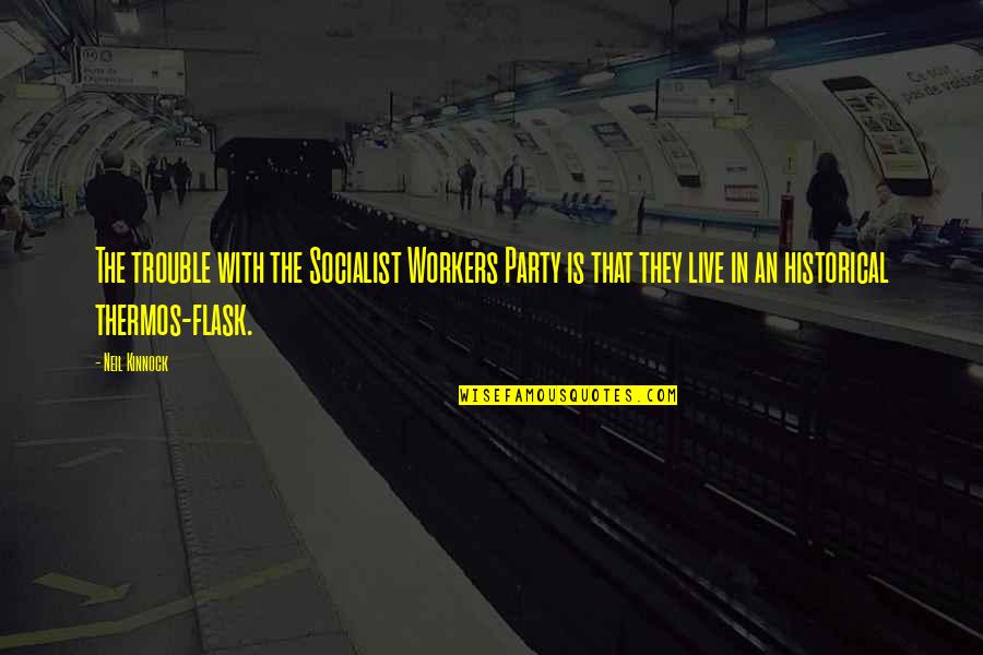 Salerac Quotes By Neil Kinnock: The trouble with the Socialist Workers Party is Salerac Quotes By Neil Kinnock: The trouble with the Socialist Workers Party is