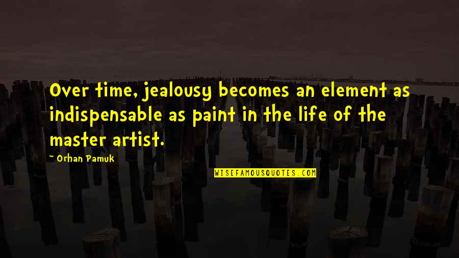 Saleratus Biscuits Quotes By Orhan Pamuk: Over time, jealousy becomes an element as indispensable Saleratus Biscuits Quotes By Orhan Pamuk: Over time, jealousy becomes an element as indispensable